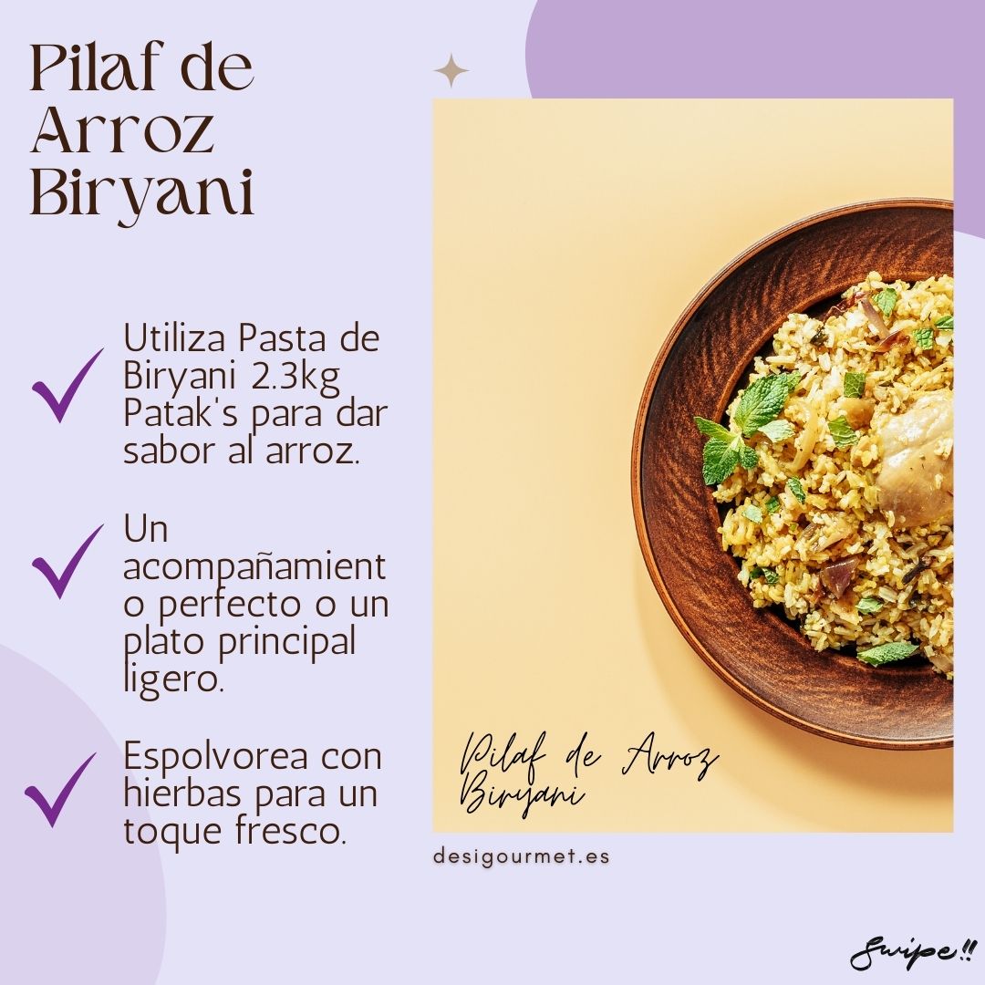 Elevate your rice dishes with Patak's Biryani Paste. Perfect for light, flavorful Biryani Rice Pilaf. Sprinkle with herbs for a fresh touch. Easy and delicious meals with Desi Gourmet." Optimized Image Text: Image: Text: Pilaf de Arroz Biryani Utiliza Pasta de Biryani 2.3kg Patak's para dar sabor al arroz. Un acompañamiento perfecto o un plato principal ligero. Espolvorea con hierbas para un toque fresco. Pilaf de Arroz Biryani