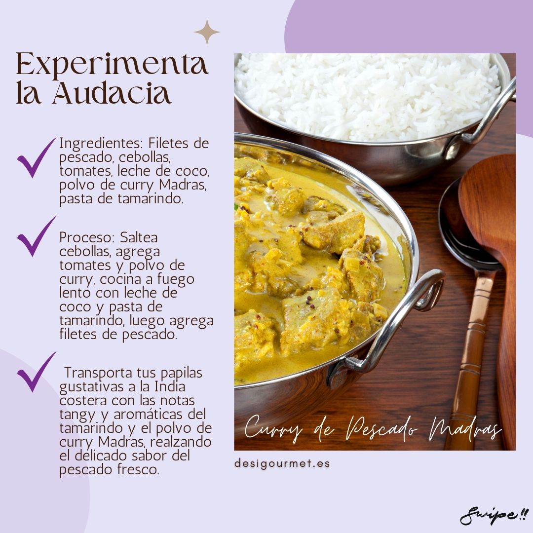 Experimenta la Audacia  "Curry de Pescado Madras: Savor the tangy tamarind and aromatic Madras curry powder in this creamy fish curry."